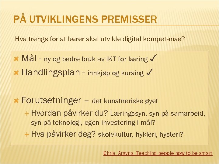 PÅ UTVIKLINGENS PREMISSER Hva trengs for at lærer skal utvikle digital kompetanse? - ny