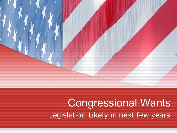 Congressional Wants Legislation Likely in next few years 
