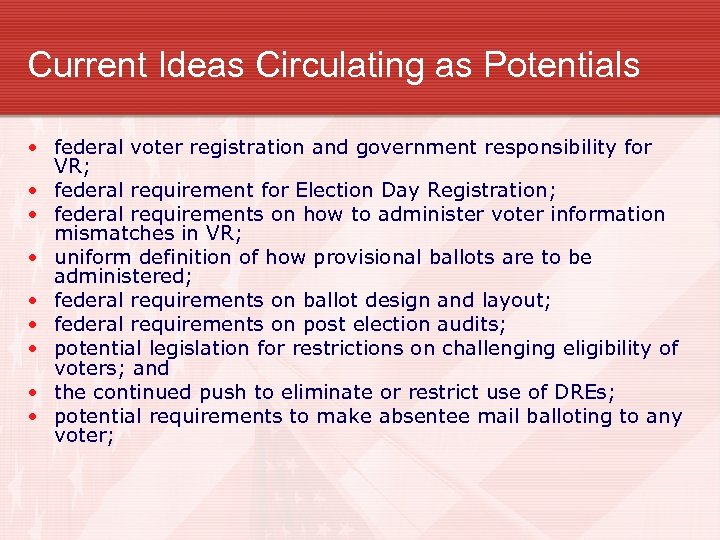 Current Ideas Circulating as Potentials • federal voter registration and government responsibility for VR;