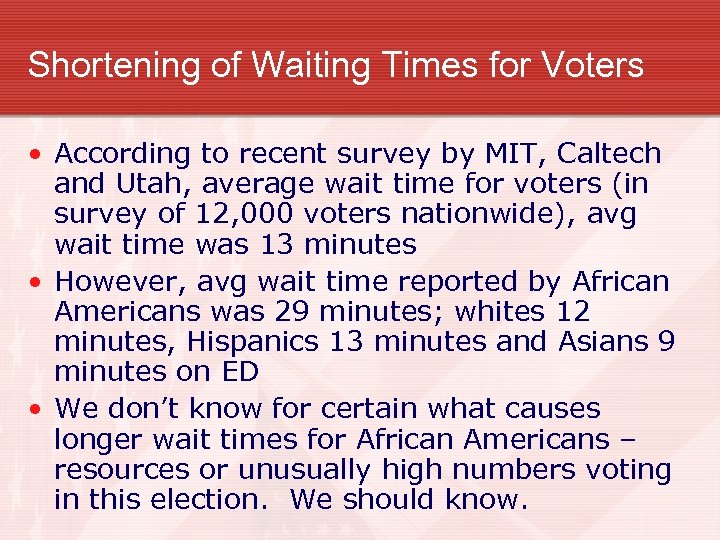 Shortening of Waiting Times for Voters • According to recent survey by MIT, Caltech