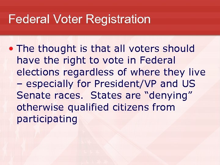 Federal Voter Registration • The thought is that all voters should have the right