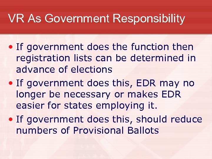 VR As Government Responsibility • If government does the function then registration lists can