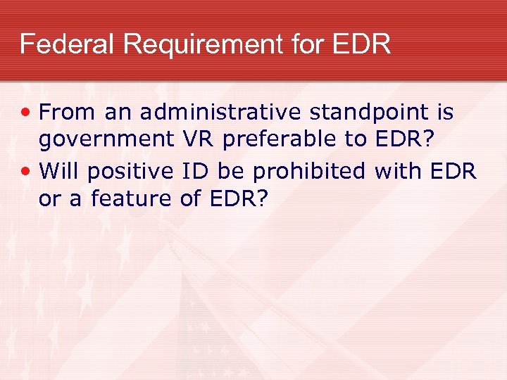 Federal Requirement for EDR • From an administrative standpoint is government VR preferable to