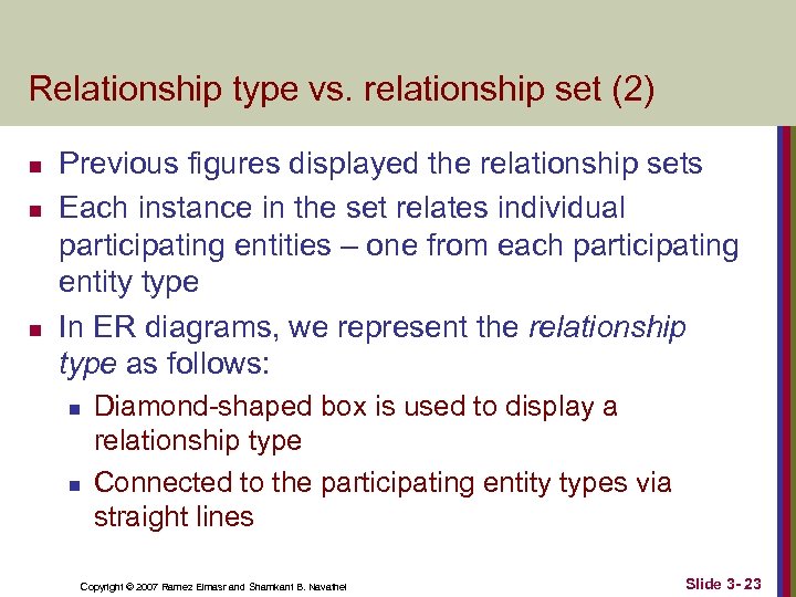 Relationship type vs. relationship set (2) n n n Previous figures displayed the relationship