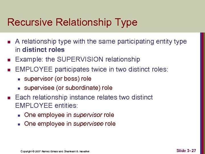 Recursive Relationship Type n n n A relationship type with the same participating entity