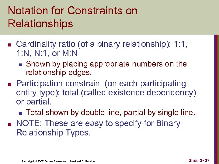 Notation for Constraints on Relationships n Cardinality ratio (of a binary relationship): 1: 1,