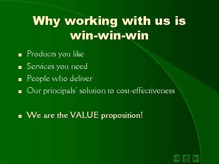 Why working with us is win-win * Products you like Services you need People