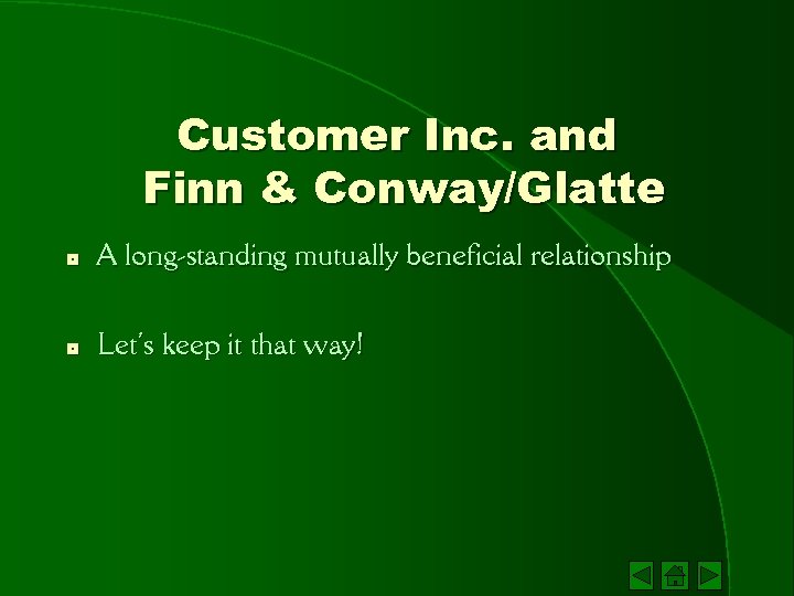 Customer Inc. and Finn & Conway/Glatte * A long-standing mutually beneficial relationship * Let’s