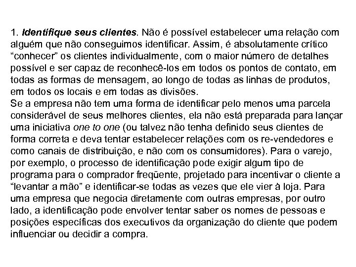 1. Identifique seus clientes. Não é possível estabelecer uma relação com alguém que não