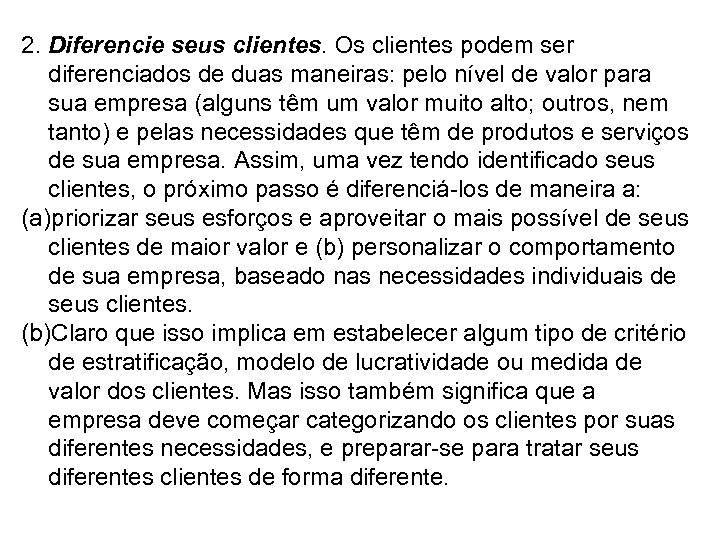 2. Diferencie seus clientes. Os clientes podem ser diferenciados de duas maneiras: pelo nível