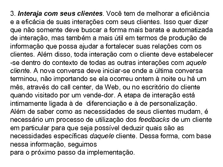 3. Interaja com seus clientes. Você tem de melhorar a eficiência e a eficácia