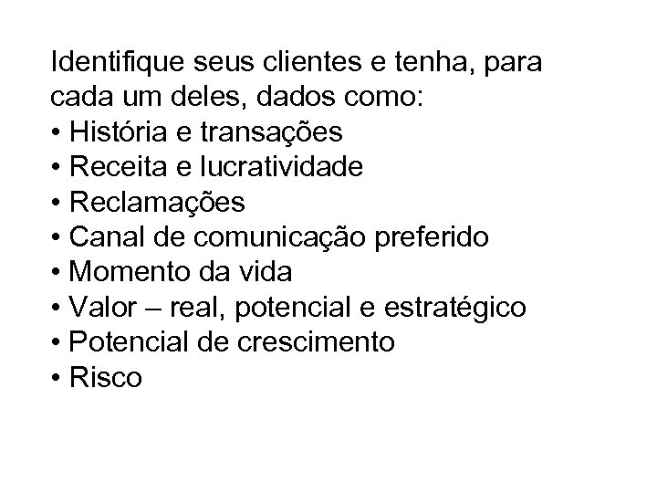 Identifique seus clientes e tenha, para cada um deles, dados como: • História e