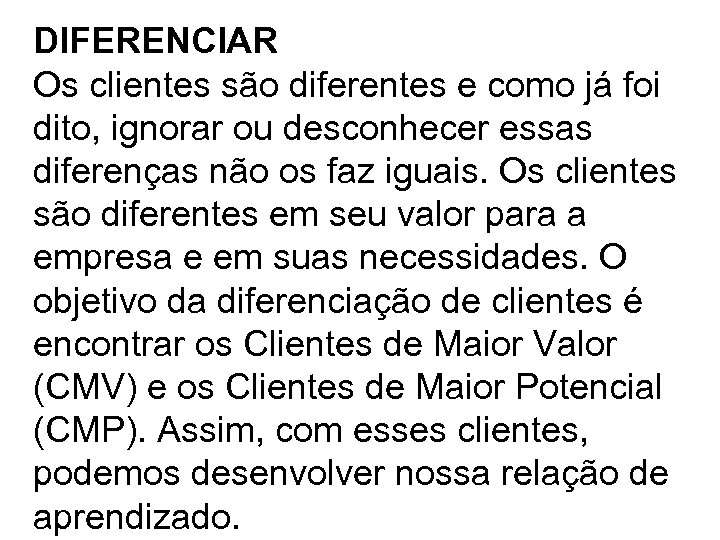 DIFERENCIAR Os clientes são diferentes e como já foi dito, ignorar ou desconhecer essas