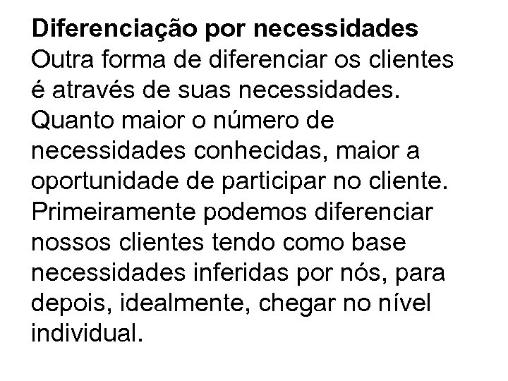 Diferenciação por necessidades Outra forma de diferenciar os clientes é através de suas necessidades.