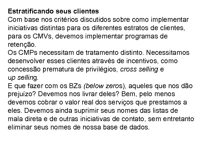 Estratificando seus clientes Com base nos critérios discutidos sobre como implementar iniciativas distintas para
