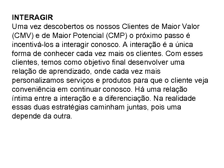 INTERAGIR Uma vez descobertos os nossos Clientes de Maior Valor (CMV) e de Maior
