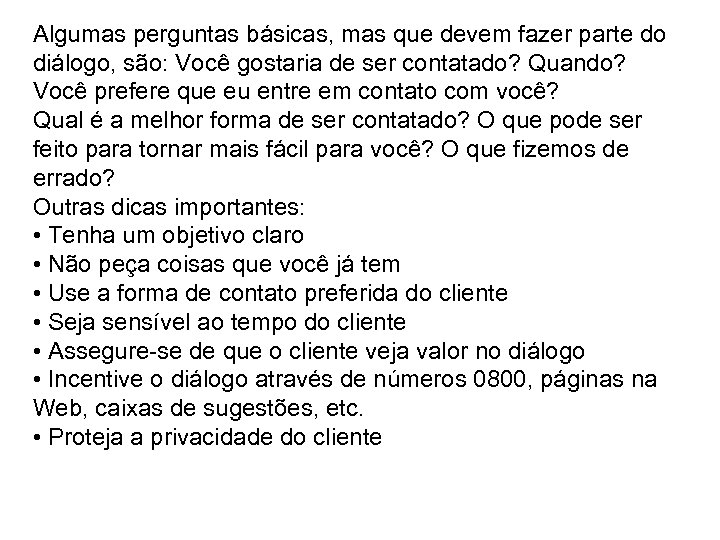 Algumas perguntas básicas, mas que devem fazer parte do diálogo, são: Você gostaria de