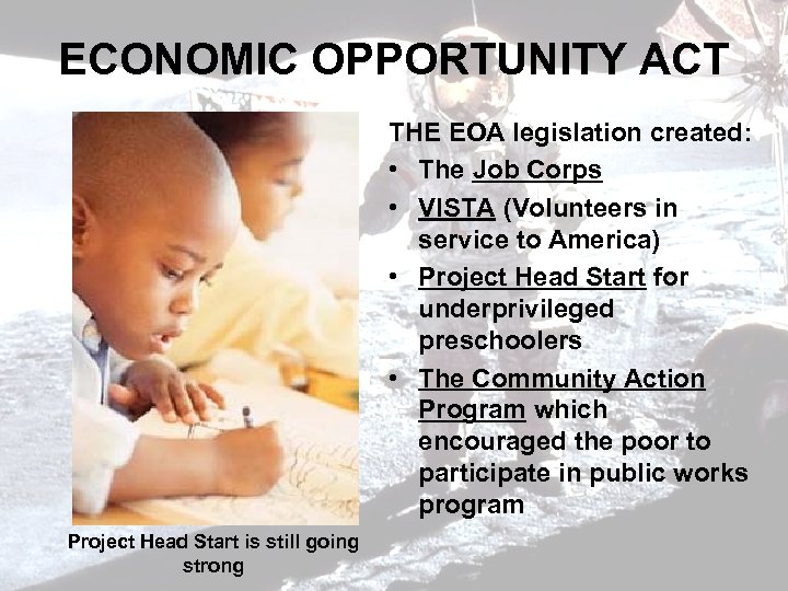 ECONOMIC OPPORTUNITY ACT THE EOA legislation created: • The Job Corps • VISTA (Volunteers