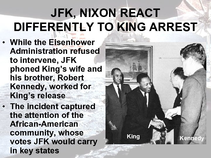 JFK, NIXON REACT DIFFERENTLY TO KING ARREST • While the Eisenhower Administration refused to