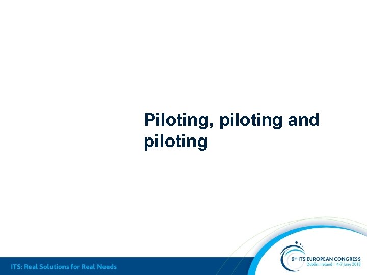 Piloting, piloting and piloting 