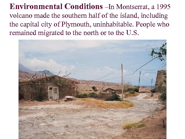 Environmental Conditions –In Montserrat, a 1995 volcano made the southern half of the island,