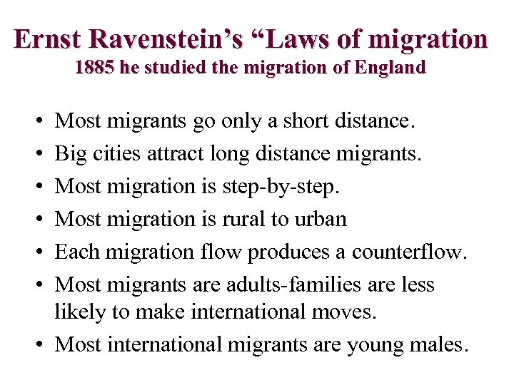 Ernst Ravenstein’s “Laws of migration 1885 he studied the migration of England • •