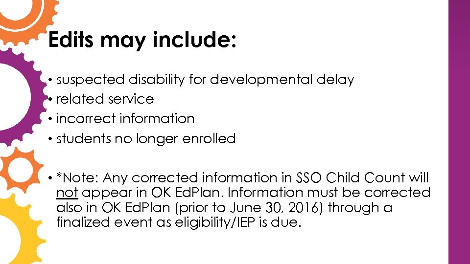 Edits may include: • suspected disability for developmental delay • related service • incorrect