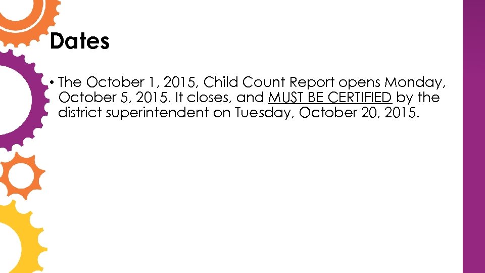 Dates • The October 1, 2015, Child Count Report opens Monday, October 5, 2015.