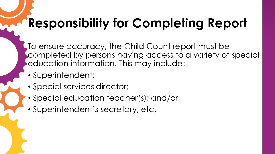 Responsibility for Completing Report To ensure accuracy, the Child Count report must be completed