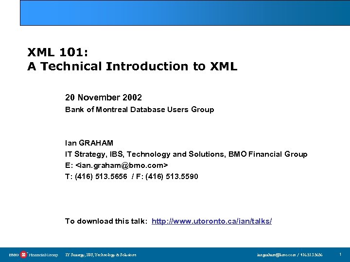 XML 101: A Technical Introduction to XML 20 November 2002 Bank of Montreal Database