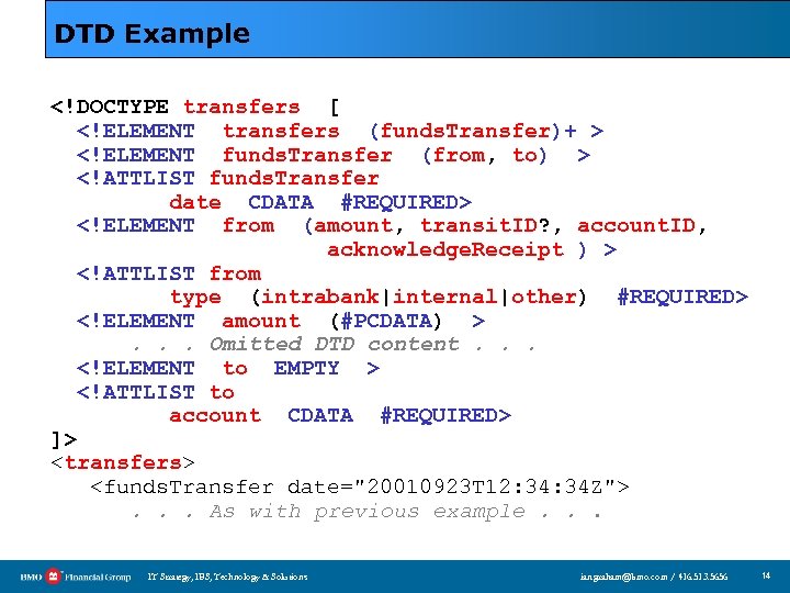 DTD Example <!DOCTYPE transfers [ <!ELEMENT transfers (funds. Transfer)+ > <!ELEMENT funds. Transfer (from,