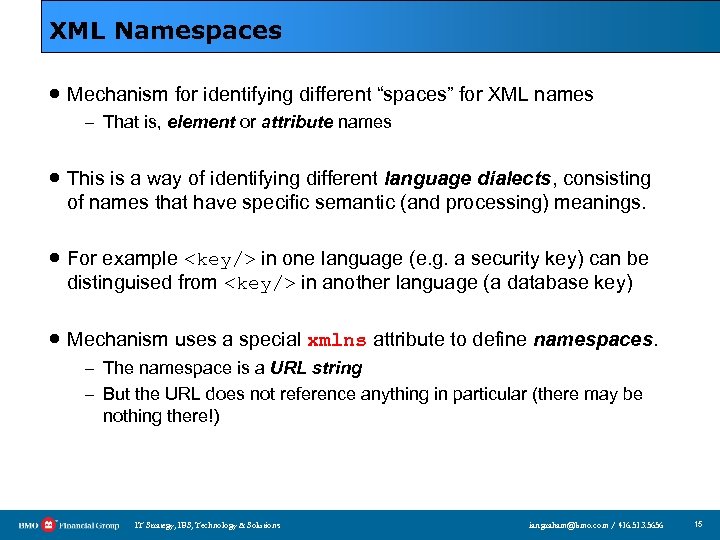XML Namespaces · Mechanism for identifying different “spaces” for XML names – That is,