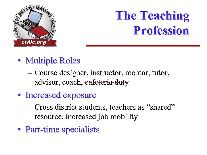 The Teaching Profession • Multiple Roles – Course designer, instructor, mentor, tutor, advisor, coach,