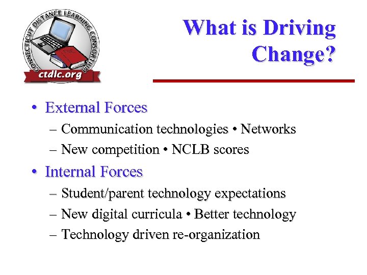 What is Driving Change? • External Forces – Communication technologies • Networks – New