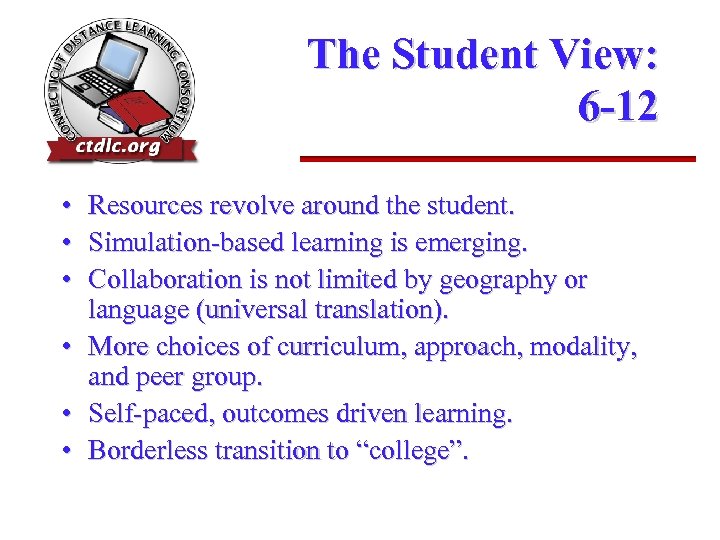 The Student View: 6 -12 • • • Resources revolve around the student. Simulation-based