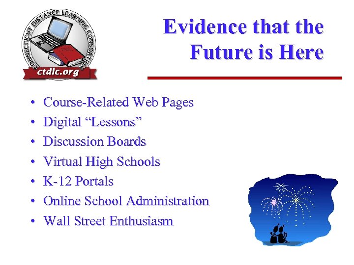Evidence that the Future is Here • • Course-Related Web Pages Digital “Lessons” Discussion