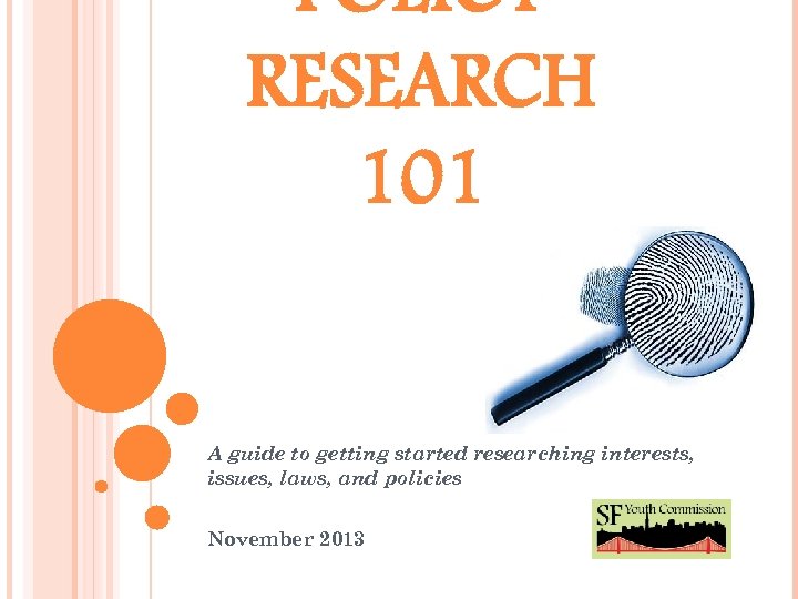 POLICY RESEARCH 101 A guide to getting started researching interests, issues, laws, and policies