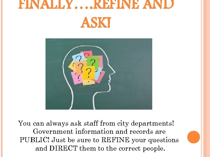 FINALLY…. REFINE AND ASK! You can always ask staff from city departments! Government information