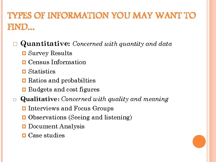 TYPES OF INFORMATION YOU MAY WANT TO FIND. . . Quantitative: Concerned with quantity