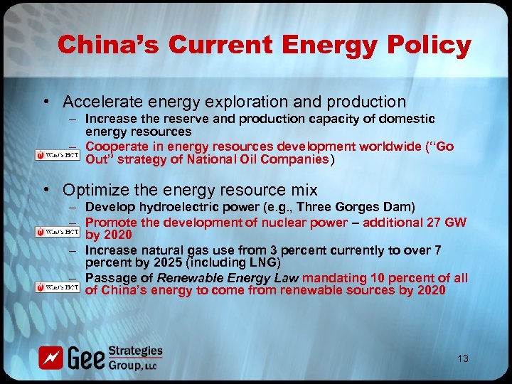 China’s Current Energy Policy • Accelerate energy exploration and production – Increase the reserve