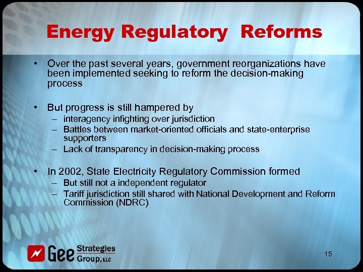Energy Regulatory Reforms • Over the past several years, government reorganizations have been implemented