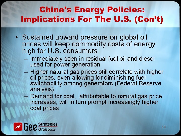 China’s Energy Policies: Implications For The U. S. (Con’t) • Sustained upward pressure on