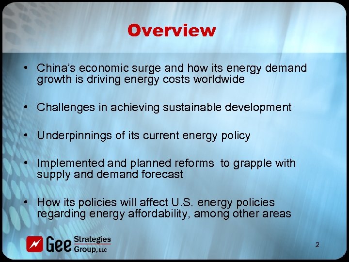 Overview • China’s economic surge and how its energy demand growth is driving energy