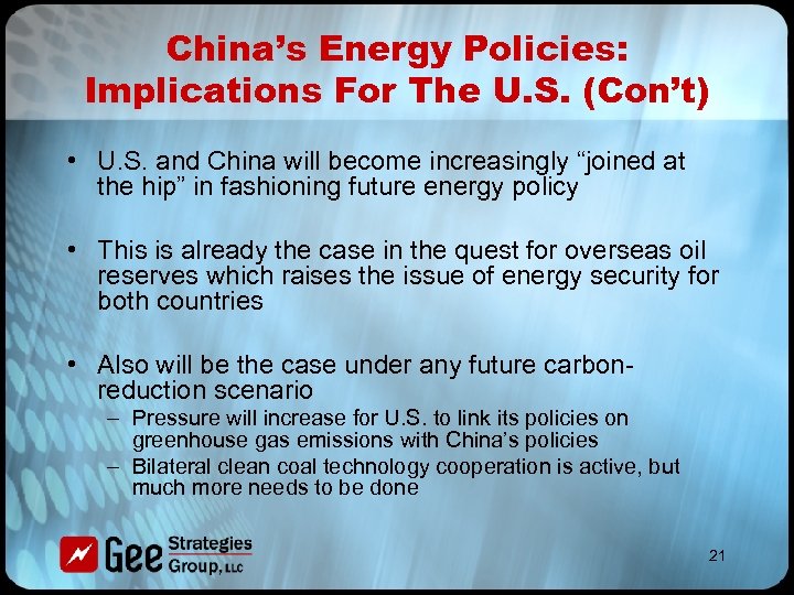China’s Energy Policies: Implications For The U. S. (Con’t) • U. S. and China