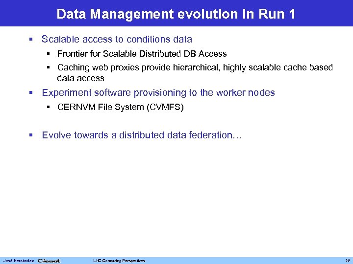 Data Management evolution in Run 1 § Scalable access to conditions data § Frontier
