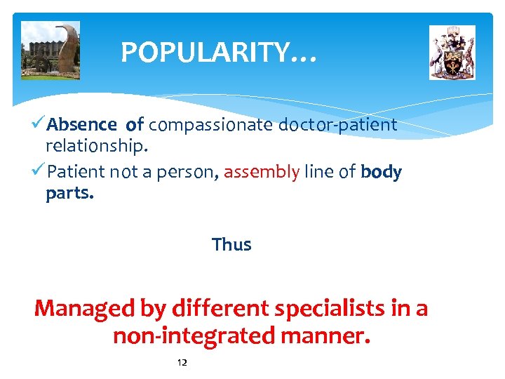 POPULARITY… üAbsence of compassionate doctor-patient relationship. üPatient not a person, assembly line of body
