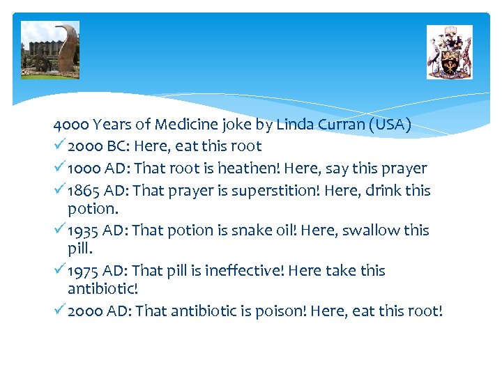 4000 Years of Medicine joke by Linda Curran (USA) ü 2000 BC: Here, eat