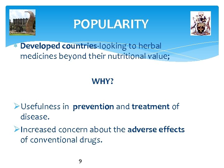 POPULARITY Developed countries-looking to herbal medicines beyond their nutritional value; WHY? ØUsefulness in prevention
