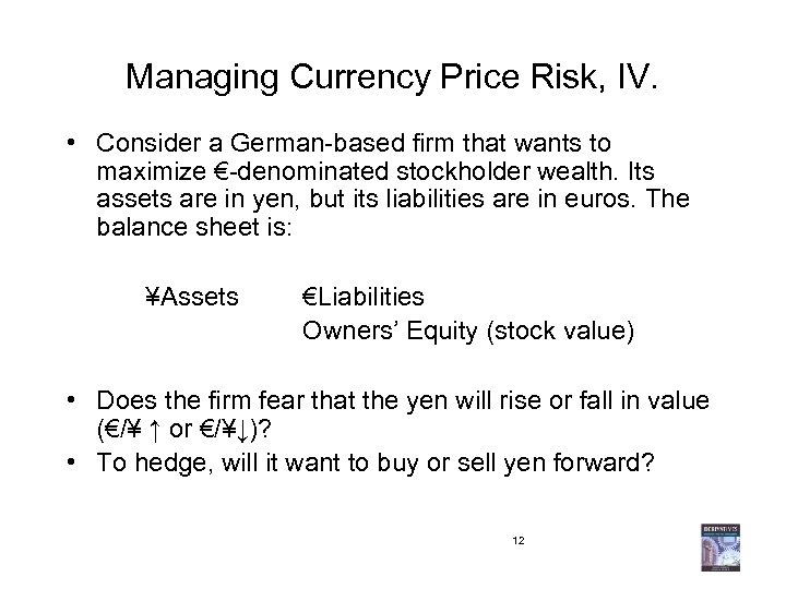 Managing Currency Price Risk, IV. • Consider a German-based firm that wants to maximize