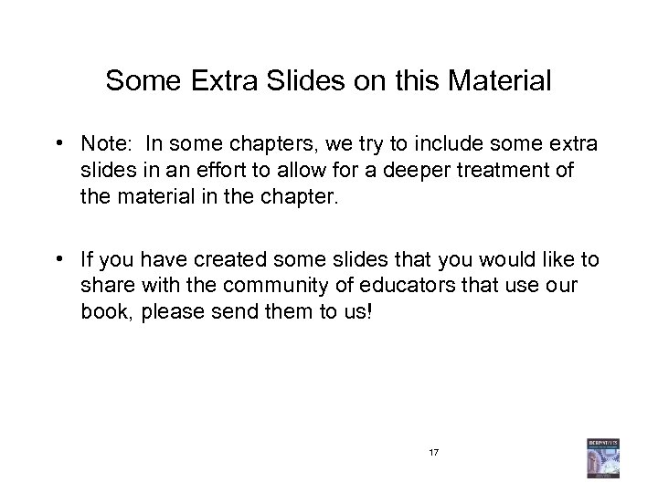 Some Extra Slides on this Material • Note: In some chapters, we try to